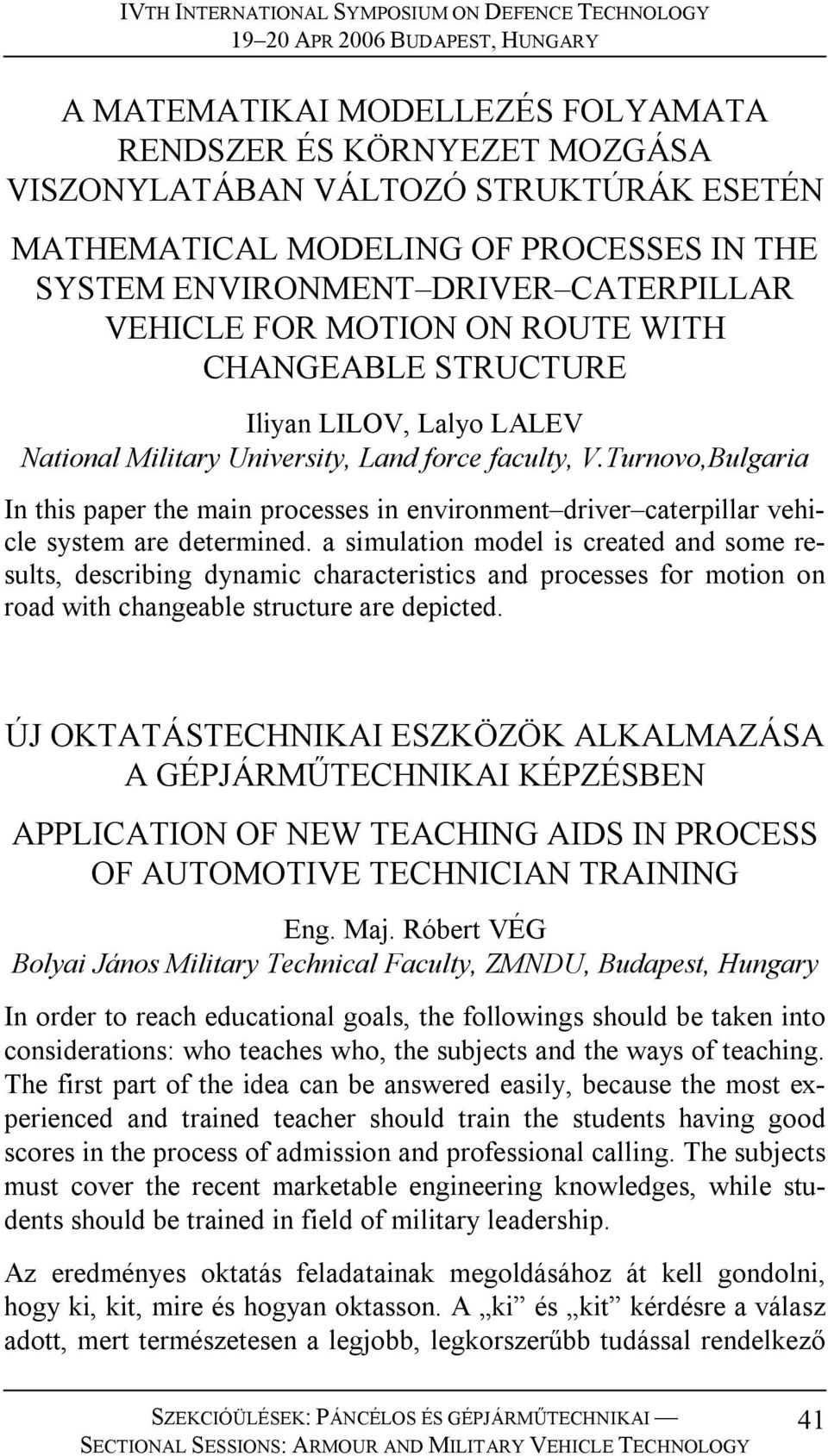 Turnovo,Bulgaria In this paper the main processes in environment driver caterpillar vehicle system are determined.