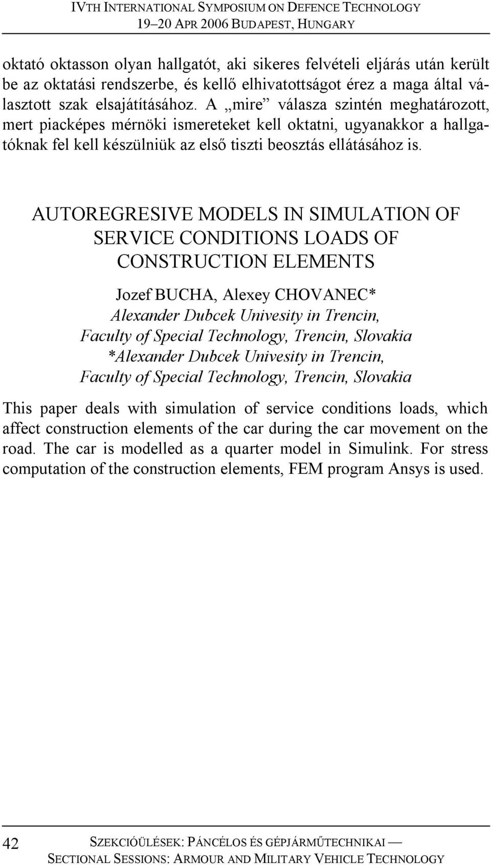 AUTOREGRESIVE MODELS IN SIMULATION OF SERVICE CONDITIONS LOADS OF CONSTRUCTION ELEMENTS Jozef BUCHA, Alexey CHOVANEC* Alexander Dubcek Univesity in Trencin, *Alexander Dubcek Univesity in Trencin,
