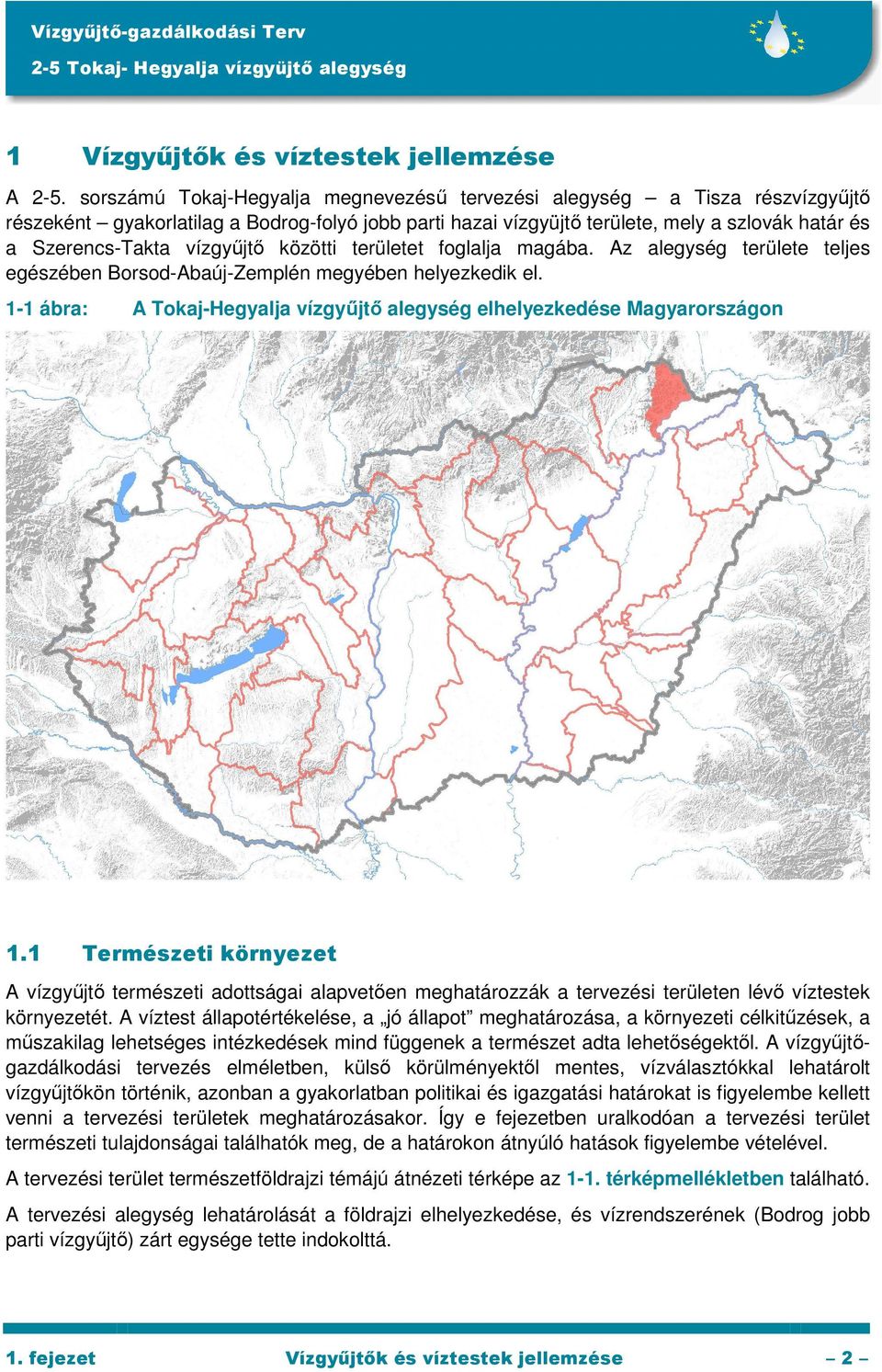 vízgyőjtı közötti területet foglalja magába. Az alegység területe teljes egészében Borsod-Abaúj-Zemplén megyében helyezkedik el.