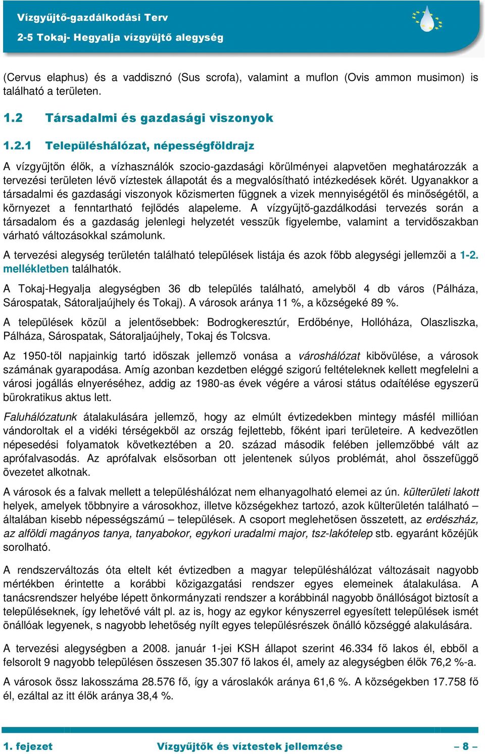 1 Településhálózat, népességföldrajz A vízgyőjtın élık, a vízhasználók szocio-gazdasági körülményei alapvetıen meghatározzák a tervezési területen lévı víztestek állapotát és a megvalósítható