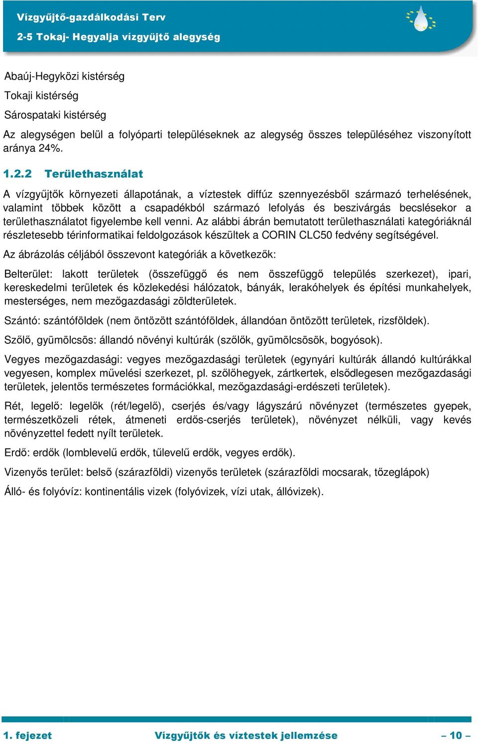 2 Területhasználat A vízgyőjtık környezeti állapotának, a víztestek diffúz szennyezésbıl származó terhelésének, valamint többek között a csapadékból származó lefolyás és beszivárgás becslésekor a