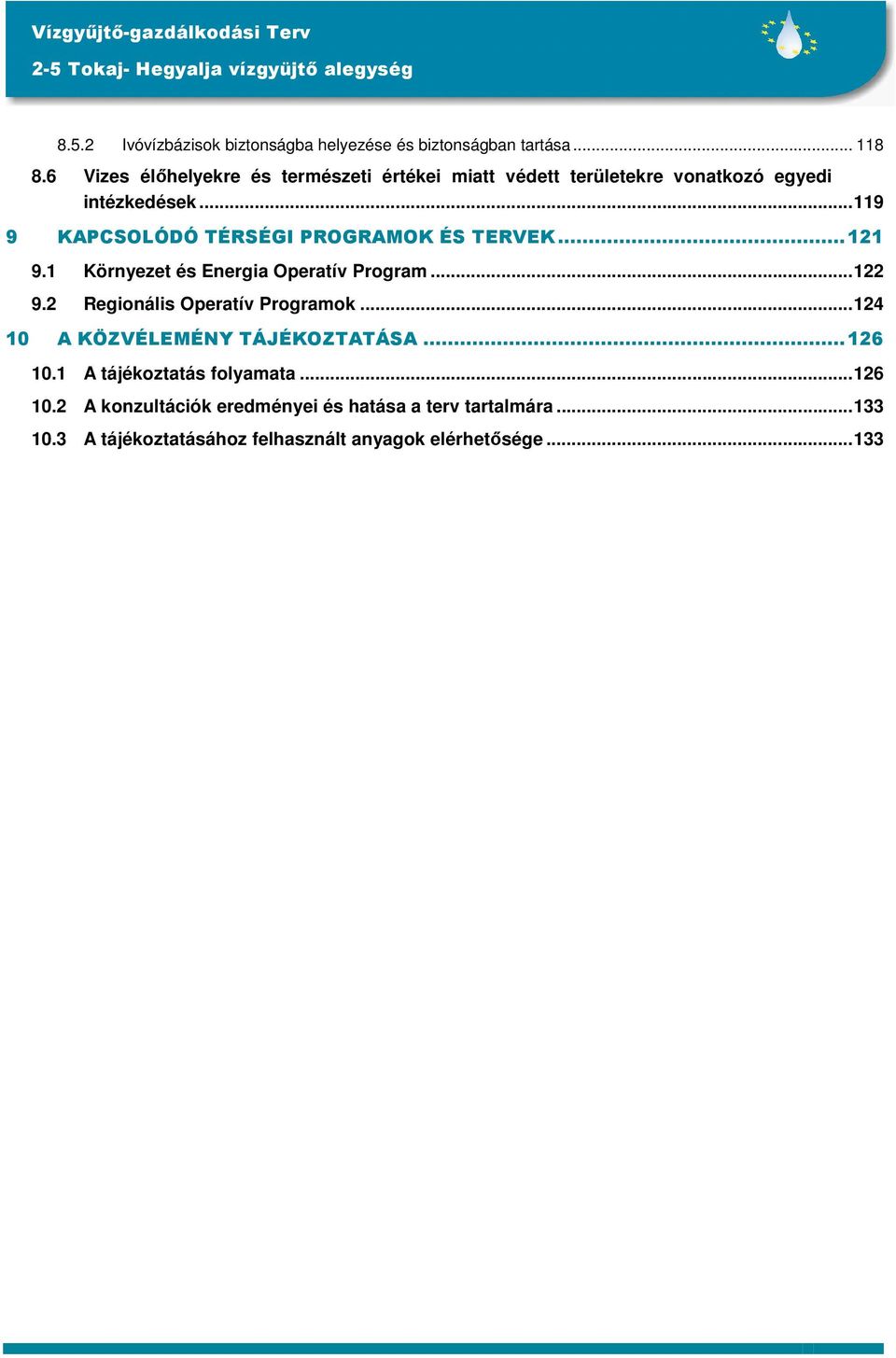 ..119 9 KAPCSOLÓDÓ TÉRSÉGI PROGRAMOK ÉS TERVEK...121 9.1 Környezet és Energia Operatív Program...122 9.