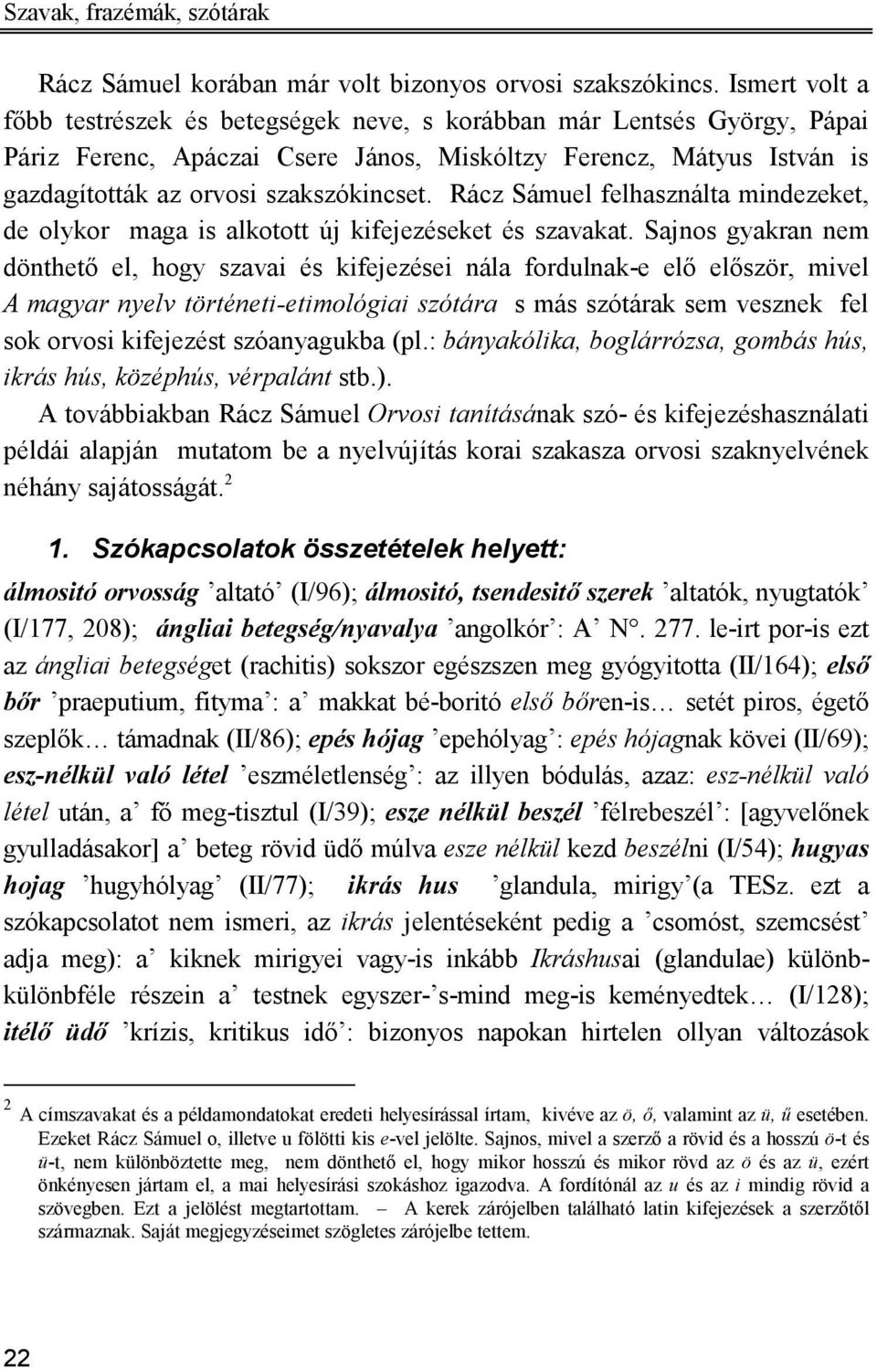 Rácz Sámuel felhasználta mindezeket, de olykor maga is alkotott új kifejezéseket és szavakat.