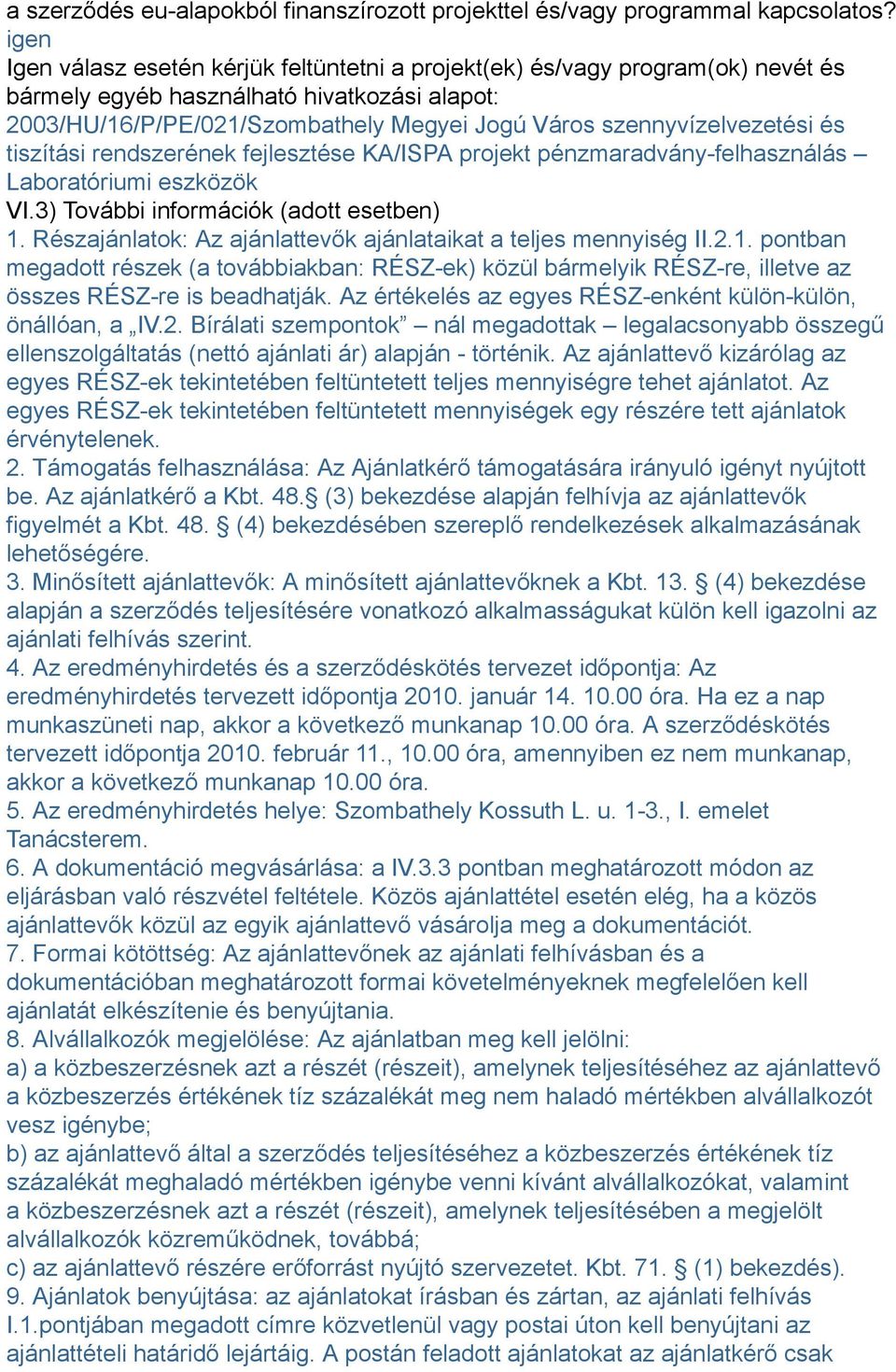 szennyvízelvezetési és tiszítási rendszerének fejlesztése KA/ISPA projekt pénzmaradvány-felhasználás Laboratóriumi eszközök VI.3) További információk (adott esetben) 1.