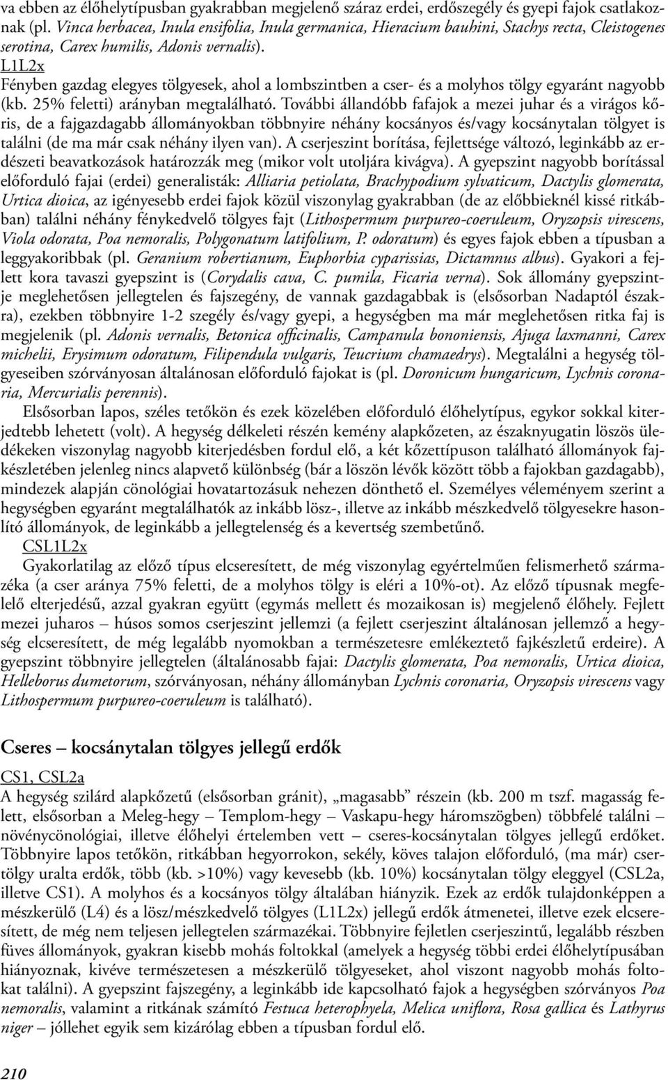 L1L2x Fényben gazdag elegyes tölgyesek, ahol a lombszintben a cser- és a molyhos tölgy egyaránt nagyobb (kb. 25% feletti) arányban megtalálható.