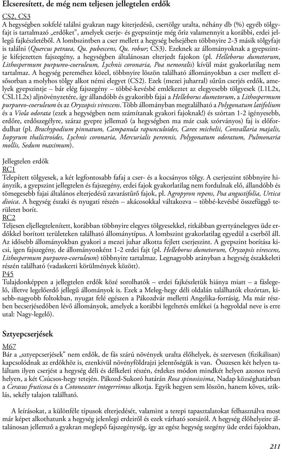 pubescens, Qu. robur; CS3). Ezeknek az állományoknak a gyepszintje kifejezetten fajszegény, a hegységben általánosan elterjedt fajokon (pl.