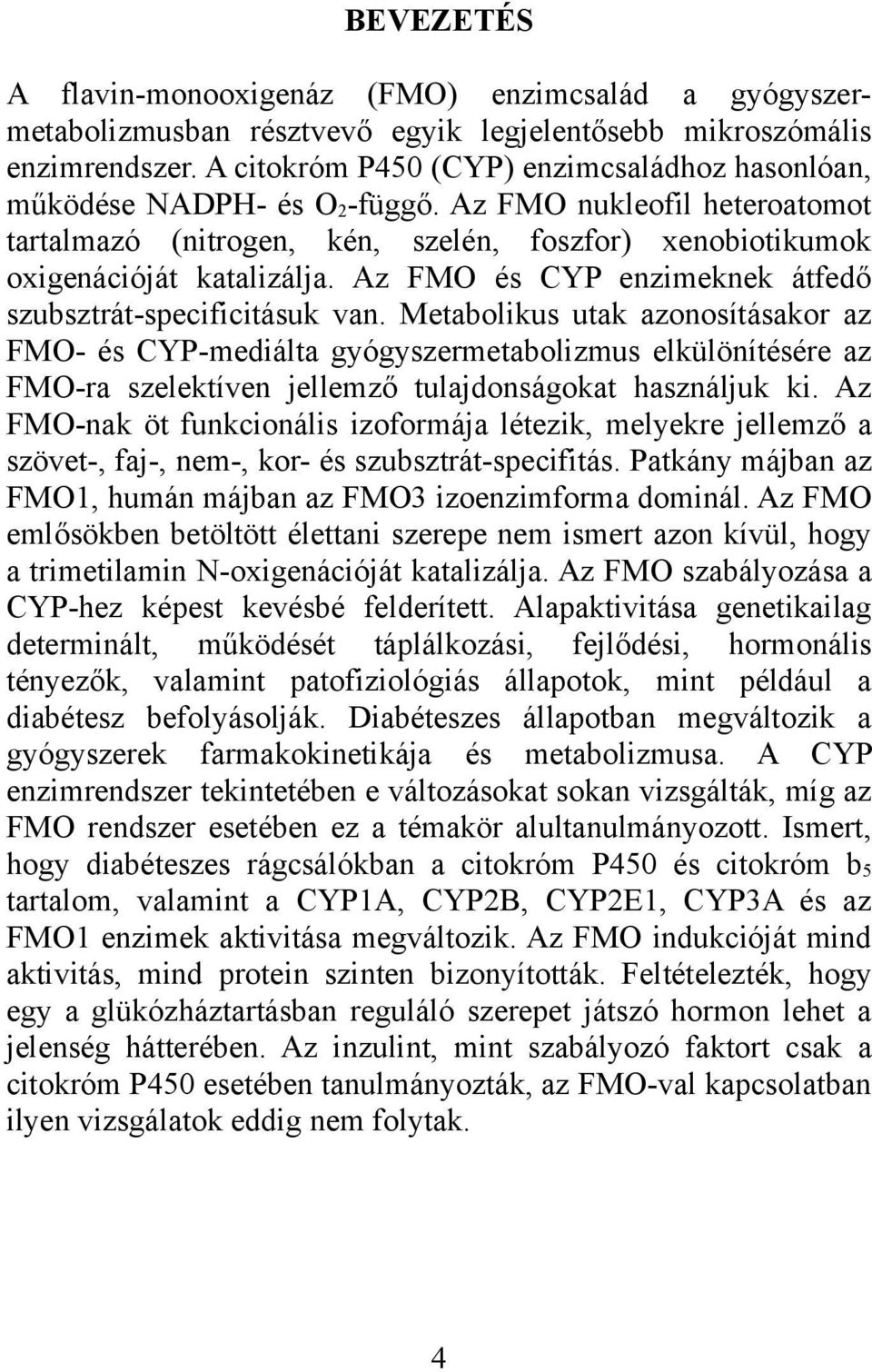 Az FMO és CYP enzimeknek átfedő szubsztrát-specificitásuk van.