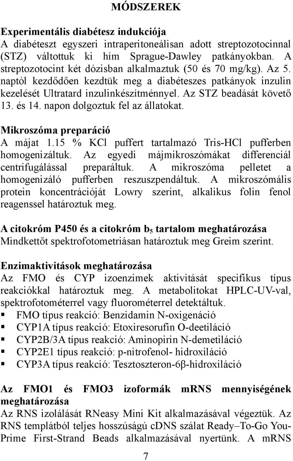 és 14. napon dolgoztuk fel az állatokat. Mikroszóma preparáció A májat 1.15 % KCl puffert tartalmazó Tris-HCl pufferben homogenizáltuk.