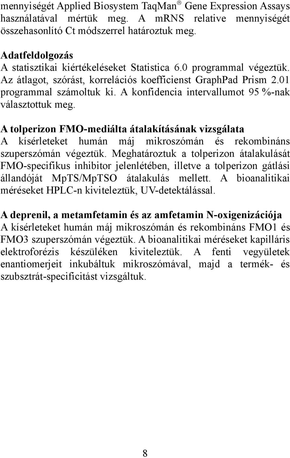 A konfidencia intervallumot 95 %-nak választottuk meg. A tolperizon FMO-mediálta átalakításának vizsgálata A kísérleteket humán máj mikroszómán és rekombináns szuperszómán végeztük.