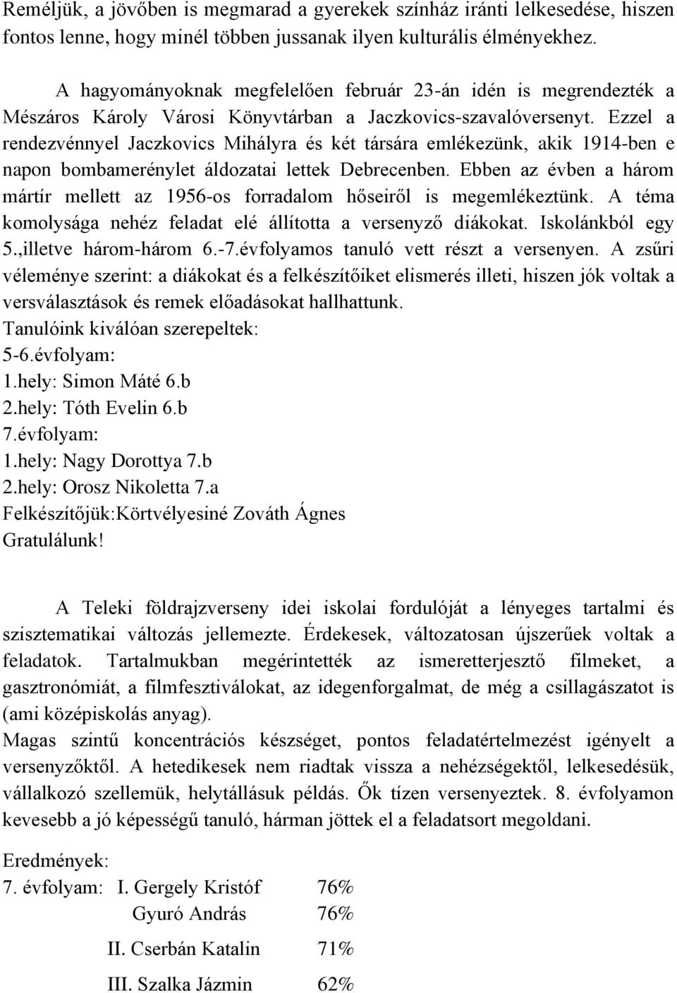 Ezzel a rendezvénnyel Jaczkovics Mihályra és két társára emlékezünk, akik 1914-ben e napon bombamerénylet áldozatai lettek Debrecenben.