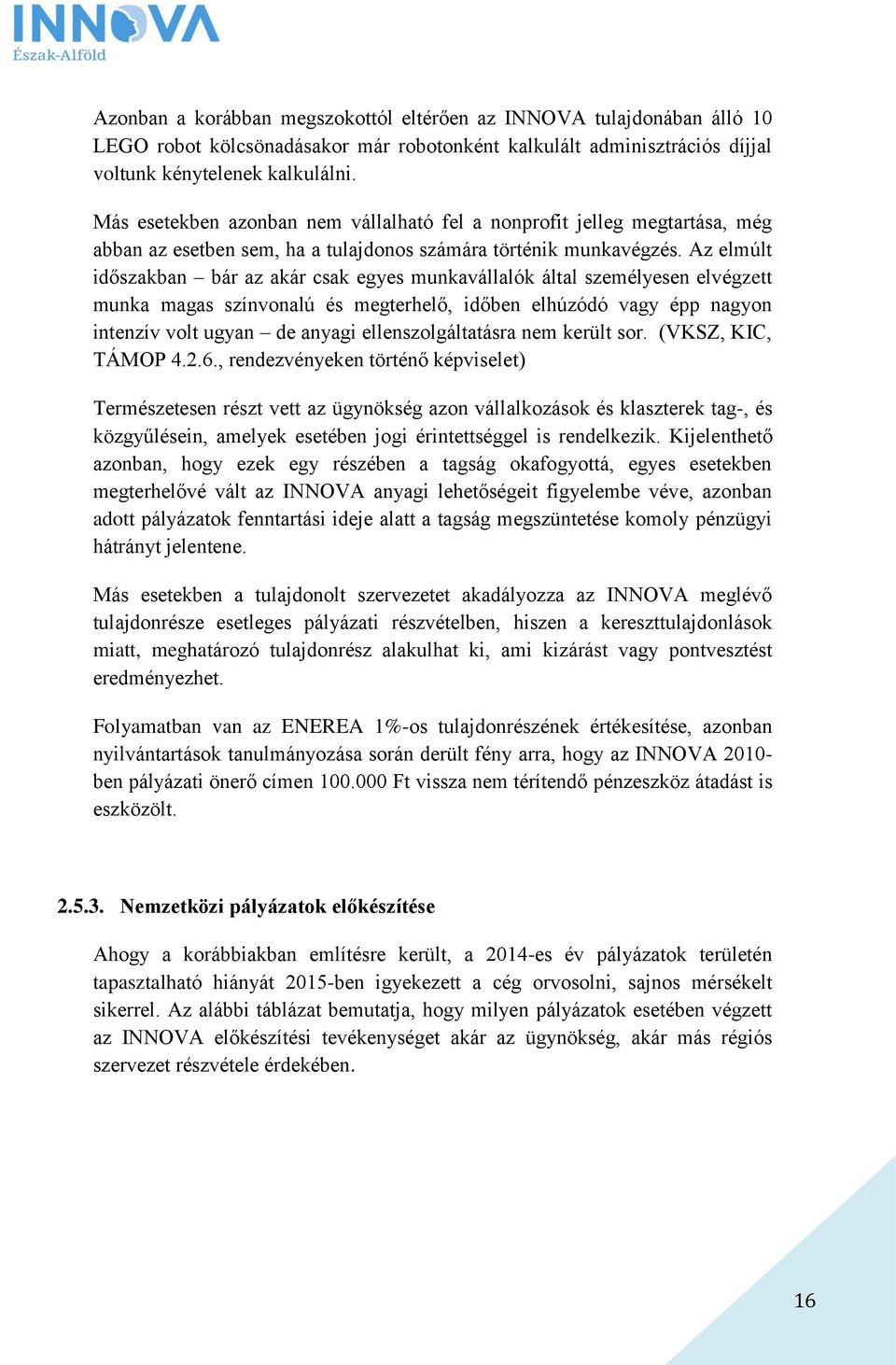 Az elmúlt időszakban bár az akár csak egyes munkavállalók által személyesen elvégzett munka magas színvonalú és megterhelő, időben elhúzódó vagy épp nagyon intenzív volt ugyan de anyagi