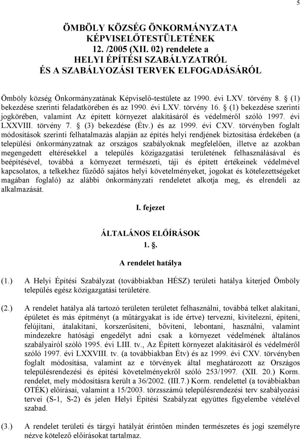 ᔗ唗 997 LXXVIII 7 ( ) (É ) 999 CXV f f j j ( f ᔗ唗 f j c fű ᔗ唗ᔗ唗 j j f ) j I. fejezet ÁLTALÁNOS ELŐÍRÁSOK 1.