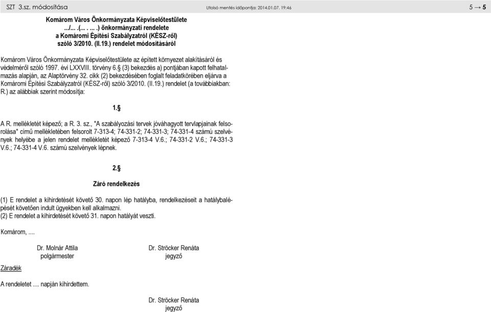 ) rendelet módosításáról 5/5 Komárom Város Önkormányzata Képviselőtestülete az épített környezet alakításáról és védelméről szóló 1997. évi LXXVIII. törvény 6.