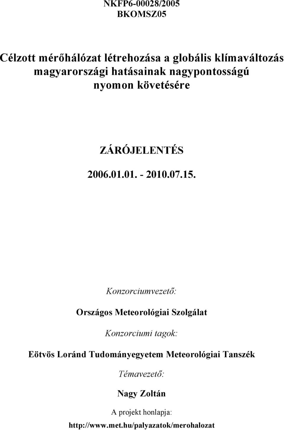 Konzorciumvezető: Országos Meteorológiai Szolgálat Konzorciumi tagok: Eötvös Loránd