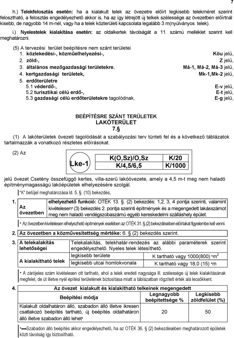 számú melléklet szerint kell meghatározni. (5) A tervezési terület beépítésre nem szánt területei 1. közlekedési-, közm嚗elhelyezési-, öu jelű, 2. zöld-, jelű, 3.