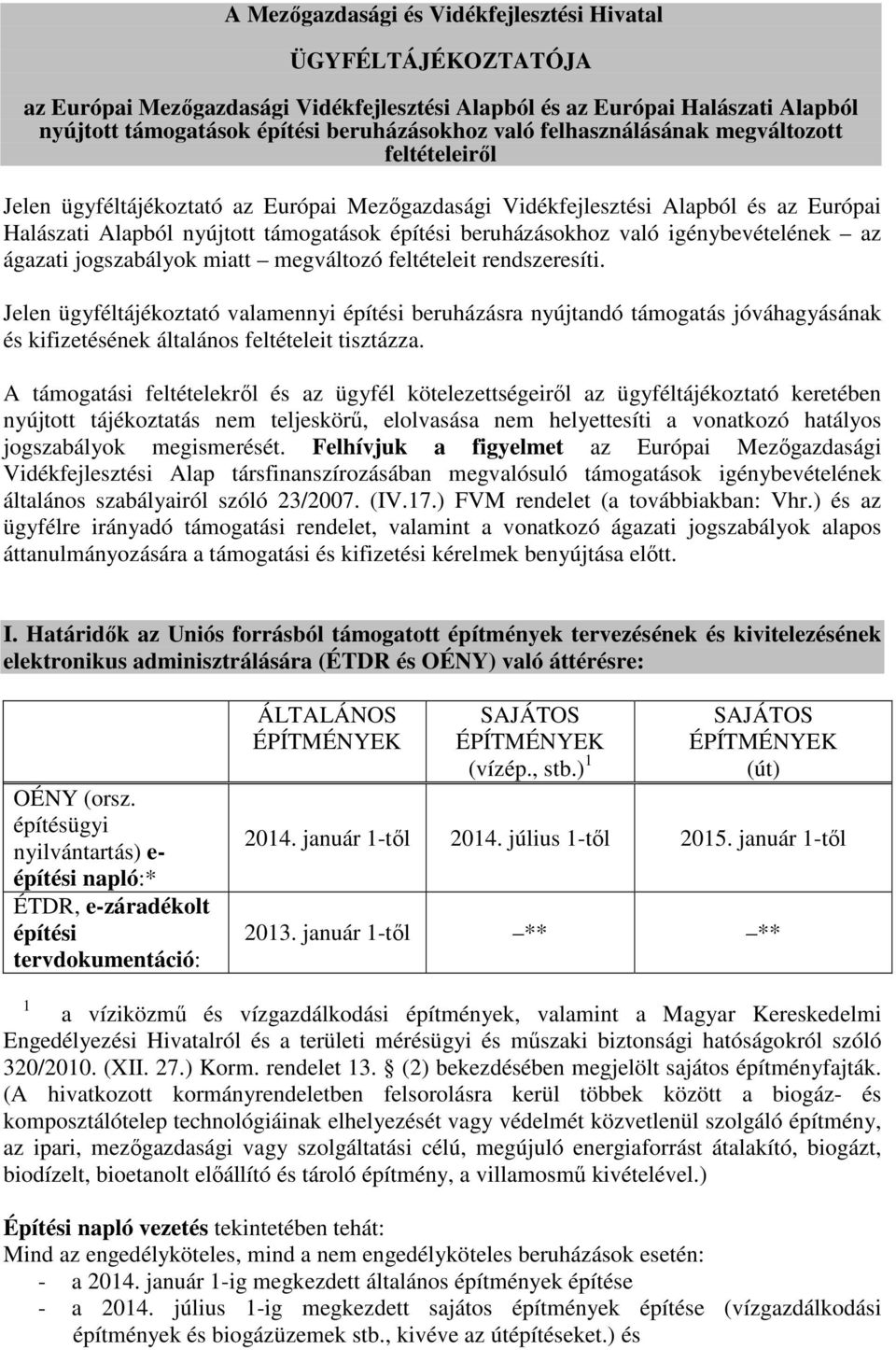 igénybevételének az ágazati jogszabályok miatt megváltozó feltételeit rendszeresíti.