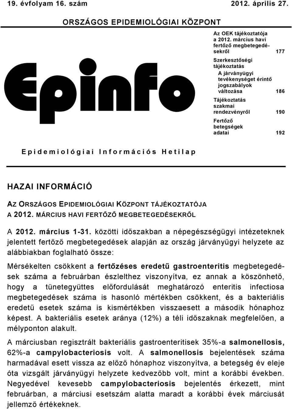 p i d e m i o l ó g i a i I n f o r m á c i ó s H e t i l a p HAZAI INFORMÁCIÓ AZ ORSZÁGOS EPIDEMIOLÓGIAI KÖZPONT TÁJÉKOZTATÓJA A 0. MÁRCIUS HAVI FERTŐZŐ MEGBETEGEDÉSEKRŐL A 0. március 3.