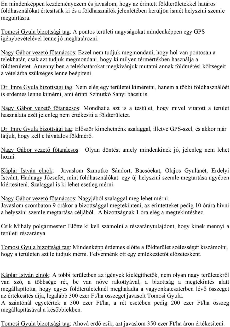 Nagy Gábor vezető főtanácsos: Ezzel nem tudjuk megmondani, hogy hol van pontosan a telekhatár, csak azt tudjuk megmondani, hogy ki milyen térmértékben használja a földterületet.