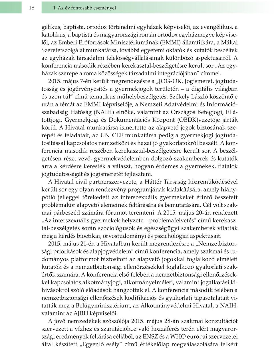 aspektusairól. A konferencia második részében kerekasztal-beszélgetésre került sor Az egyházak szerepe a roma közösségek társadalmi integrációjában címmel. 2015.