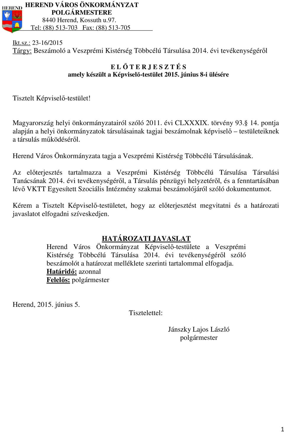 törvény 93. 14. pontja alapján a helyi önkormányzatok társulásainak tagjai beszámolnak képviselő testületeiknek a társulás működéséről.