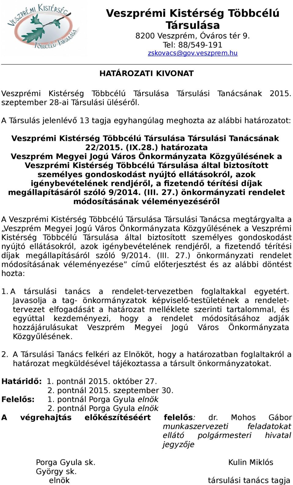 .) határozata Veszprém Megyei Jogú Város Önkormányzata Közgyűlésének a Veszprémi Kistérség Többcélú Társulása által biztosított személyes gondoskodást nyújtó ellátásokról, azok igénybevételének