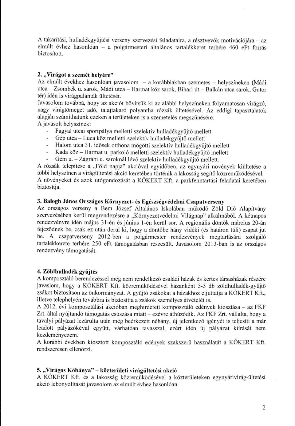 sarok, Mádi utca- Harmat köz sarok, Bihari út - Balkán utca sarok, Gutor tér) idén is virágpalánták ültetését.