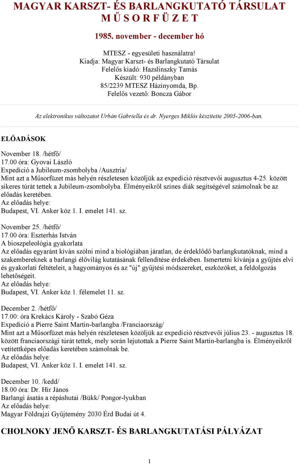 Felelős vezető: Boncza Gábor Az elektronikus változatot Urbán Gabriella és dr. Nyerges Miklós készítette 2005-2006-ban. ELŐADÁSOK November 18. /hétfő/ 17.