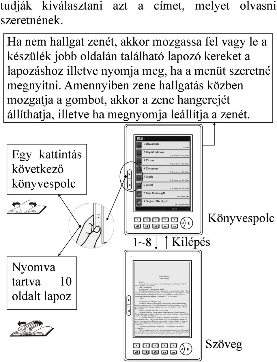 illetve nyomja meg, ha a menüt szeretné megnyitni.