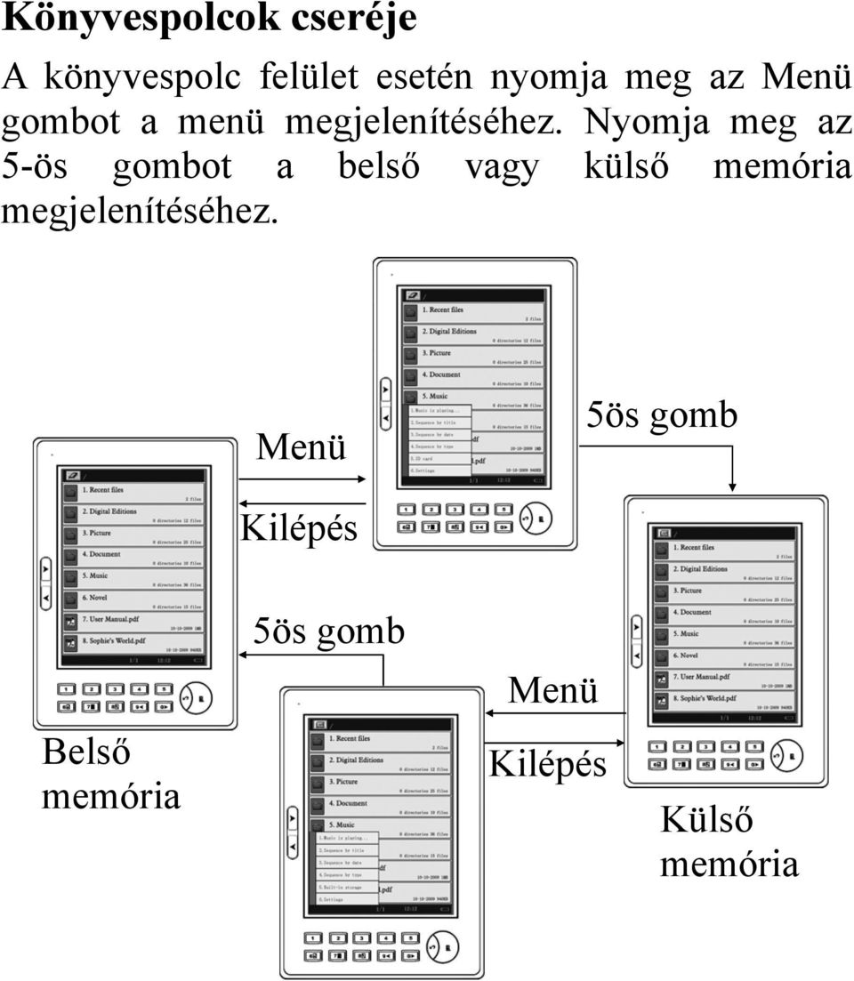 Nyomja meg az 5-ös gombot a belső vagy külső memória