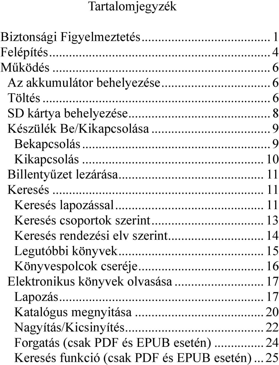 .. 11 Keresés csoportok szerint... 13 Keresés rendezési elv szerint... 14 Legutóbbi könyvek... 15 Könyvespolcok cseréje.