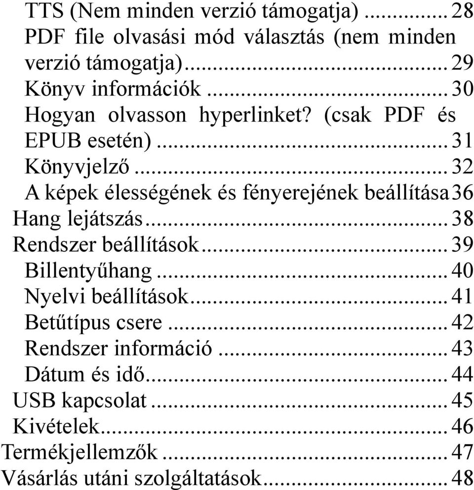 .. 32 A képek élességének és fényerejének beállítása36 Hang lejátszás... 38 Rendszer beállítások... 39 Billentyűhang.