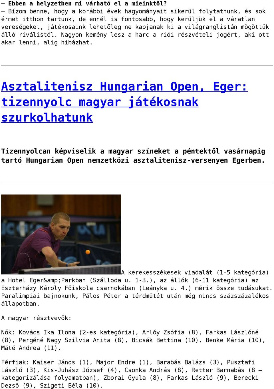 világranglistán mögöttük álló riválistól. Nagyon kemény lesz a harc a riói részvételi jogért, aki ott akar lenni, alig hibázhat.