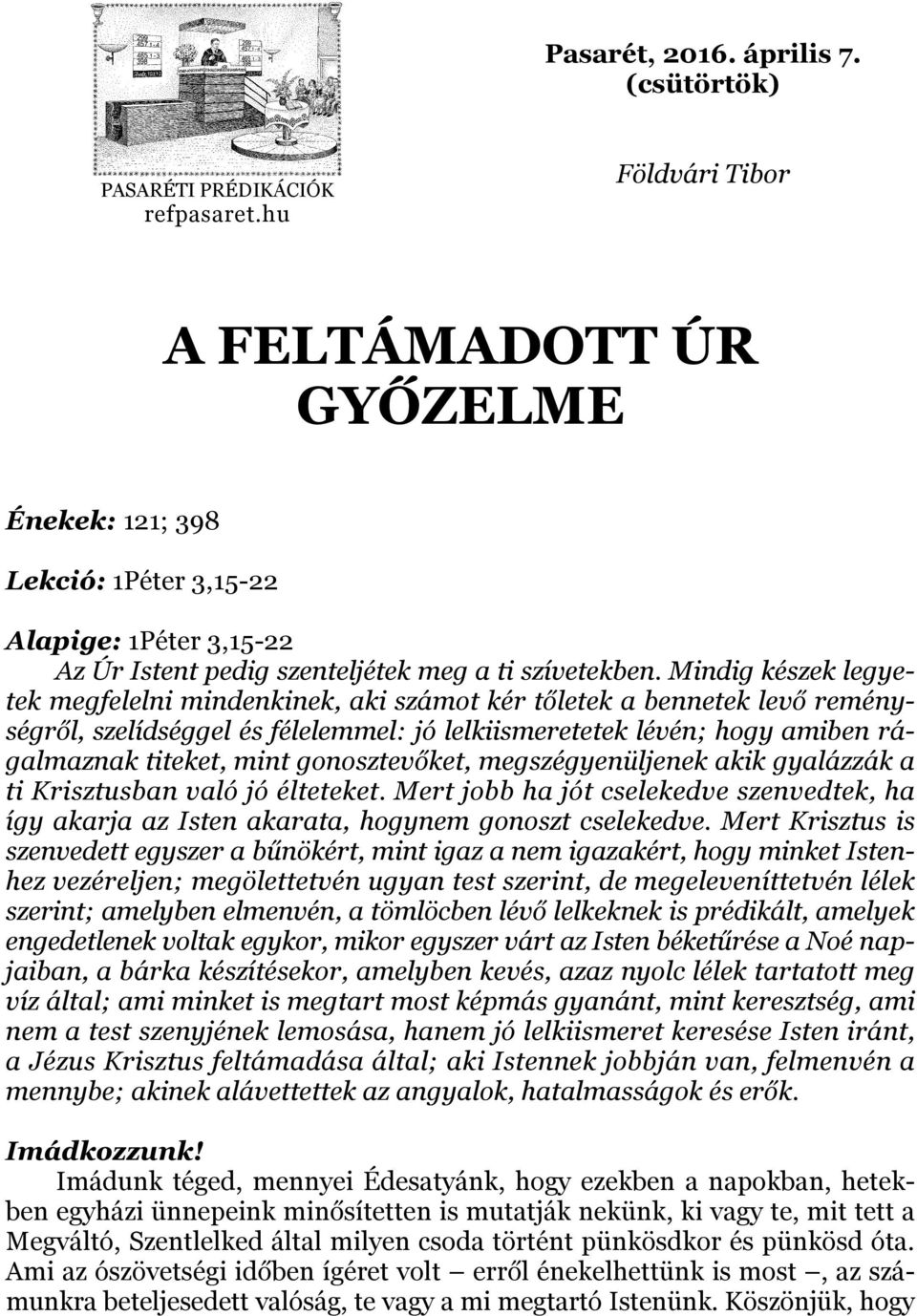 Mindig készek legyetek megfelelni mindenkinek, aki számot kér tőletek a bennetek levő reménységről, szelídséggel és félelemmel: jó lelkiismeretetek lévén; hogy amiben rágalmaznak titeket, mint