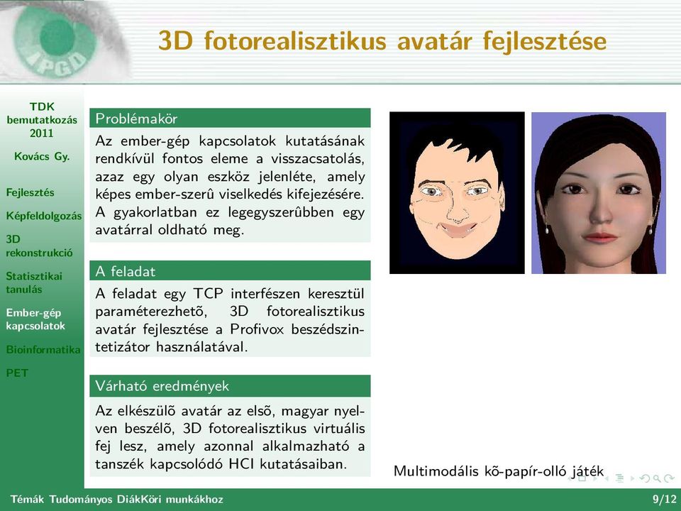 egy TCP interfészen keresztül paraméterezhetõ, fotorealisztikus avatár fejlesztése a Profivox beszédszintetizátor használatával.