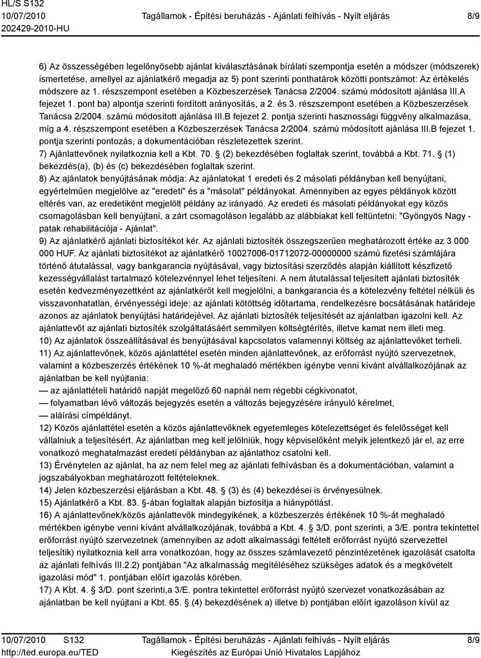 részszempont esetében a Közbeszerzések Tanácsa 2/2004. számú módosított ajánlása III.B fejezet 2. pontja szerinti hasznossági függvény alkalmazása, míg a 4.