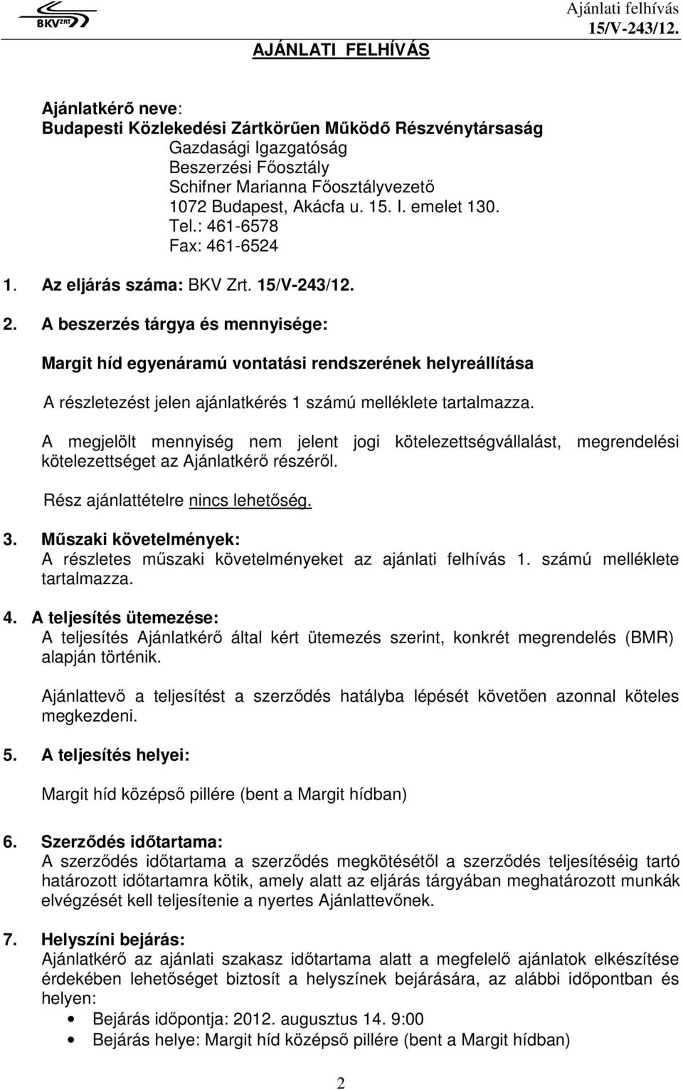 A beszerzés tárgya és mennyisége: Margit híd egyenáramú vontatási rendszerének helyreállítása A részletezést jelen ajánlatkérés 1 számú melléklete tartalmazza.