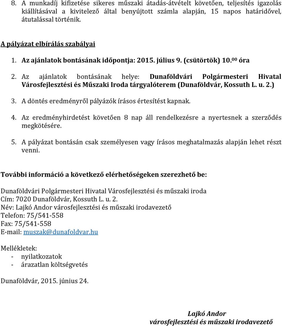 Az ajánlatok bontásának helye: Dunaföldvári Polgármesteri Hivatal Városfejlesztési és Műszaki Iroda tárgyalóterem (Dunaföldvár, Kossuth L. u. 2.) 3.