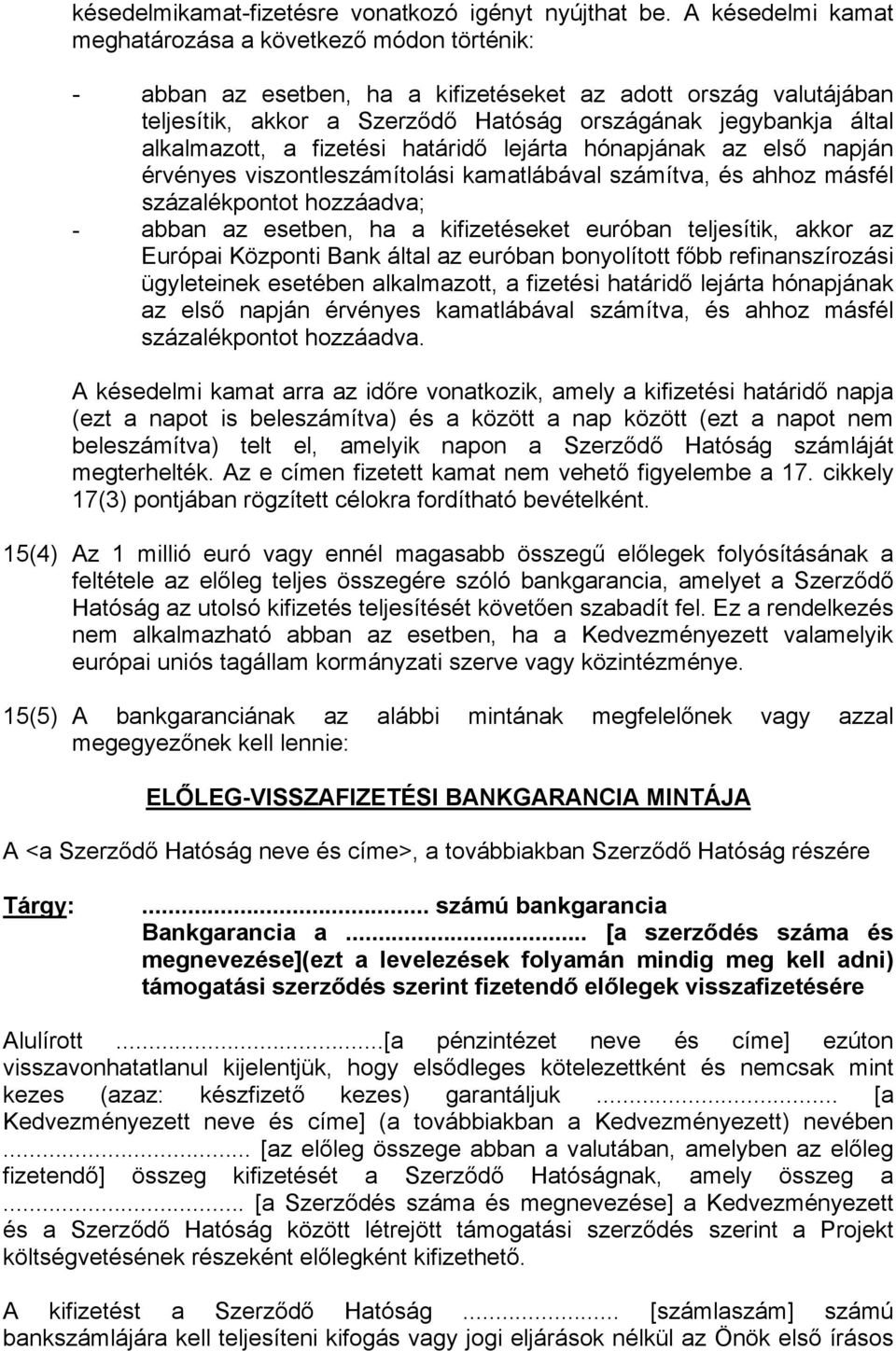 alkalmazott, a fizetési határidő lejárta hónapjának az első napján érvényes viszontleszámítolási kamatlábával számítva, és ahhoz másfél százalékpontot hozzáadva; - abban az esetben, ha a