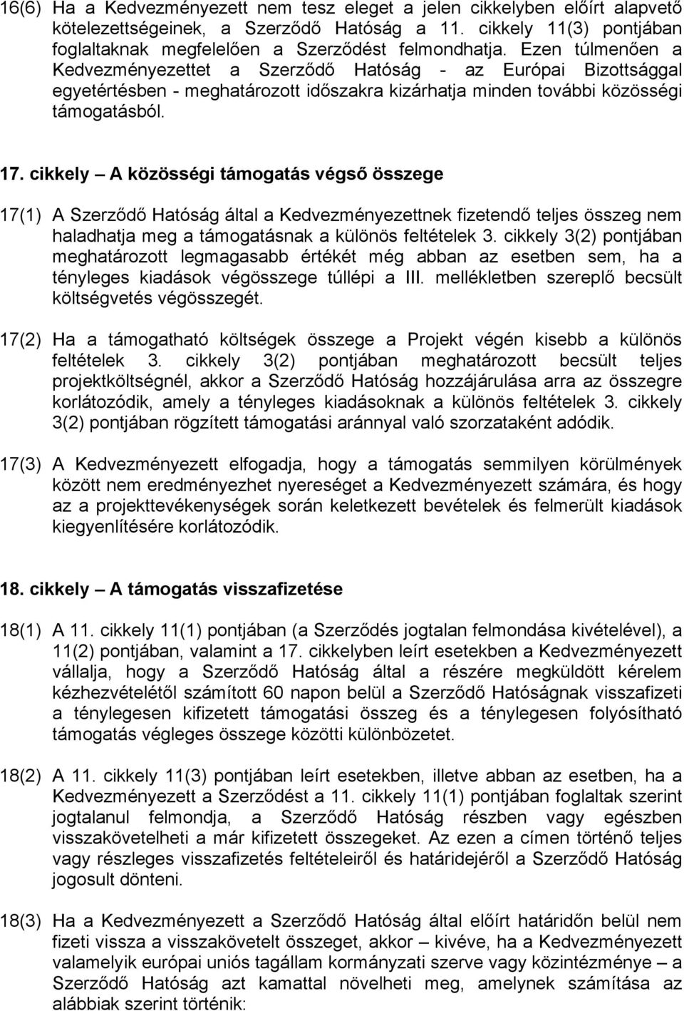 cikkely A közösségi támogatás végső összege 17(1) A Szerződő Hatóság által a Kedvezményezettnek fizetendő teljes összeg nem haladhatja meg a támogatásnak a különös feltételek 3.