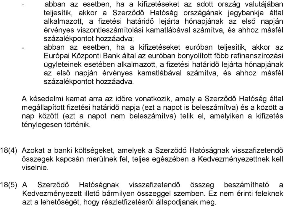 euróban bonyolított főbb refinanszírozási ügyleteinek esetében alkalmazott, a fizetési határidő lejárta hónapjának az első napján érvényes kamatlábával számítva, és ahhoz másfél százalékpontot