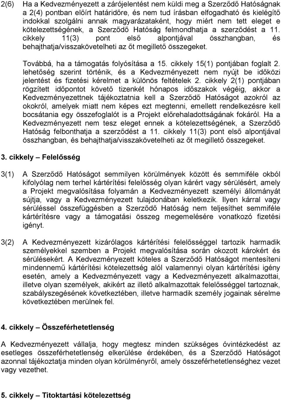 cikkely 11(3) pont első alpontjával összhangban, és behajthatja/visszakövetelheti az őt megillető összegeket. Továbbá, ha a támogatás folyósítása a 15. cikkely 15(1) pontjában foglalt 2.