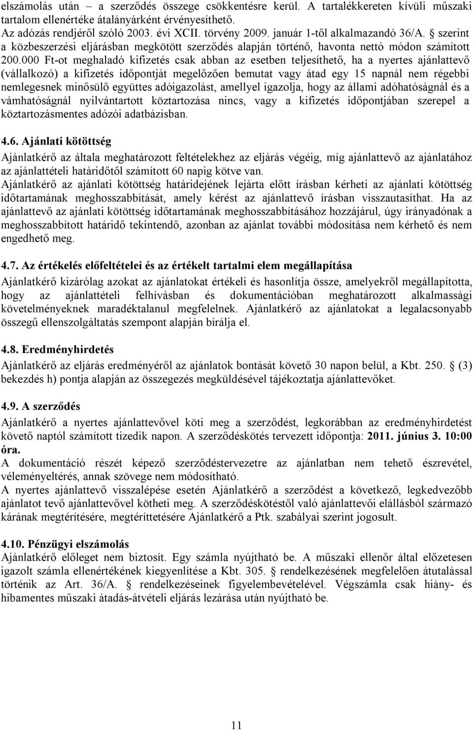 000 Ft-ot meghaladó kifizetés csak abban az esetben teljesíthető, ha a nyertes ajánlattevő (vállalkozó) a kifizetés időpontját megelőzően bemutat vagy átad egy 15 napnál nem régebbi nemlegesnek