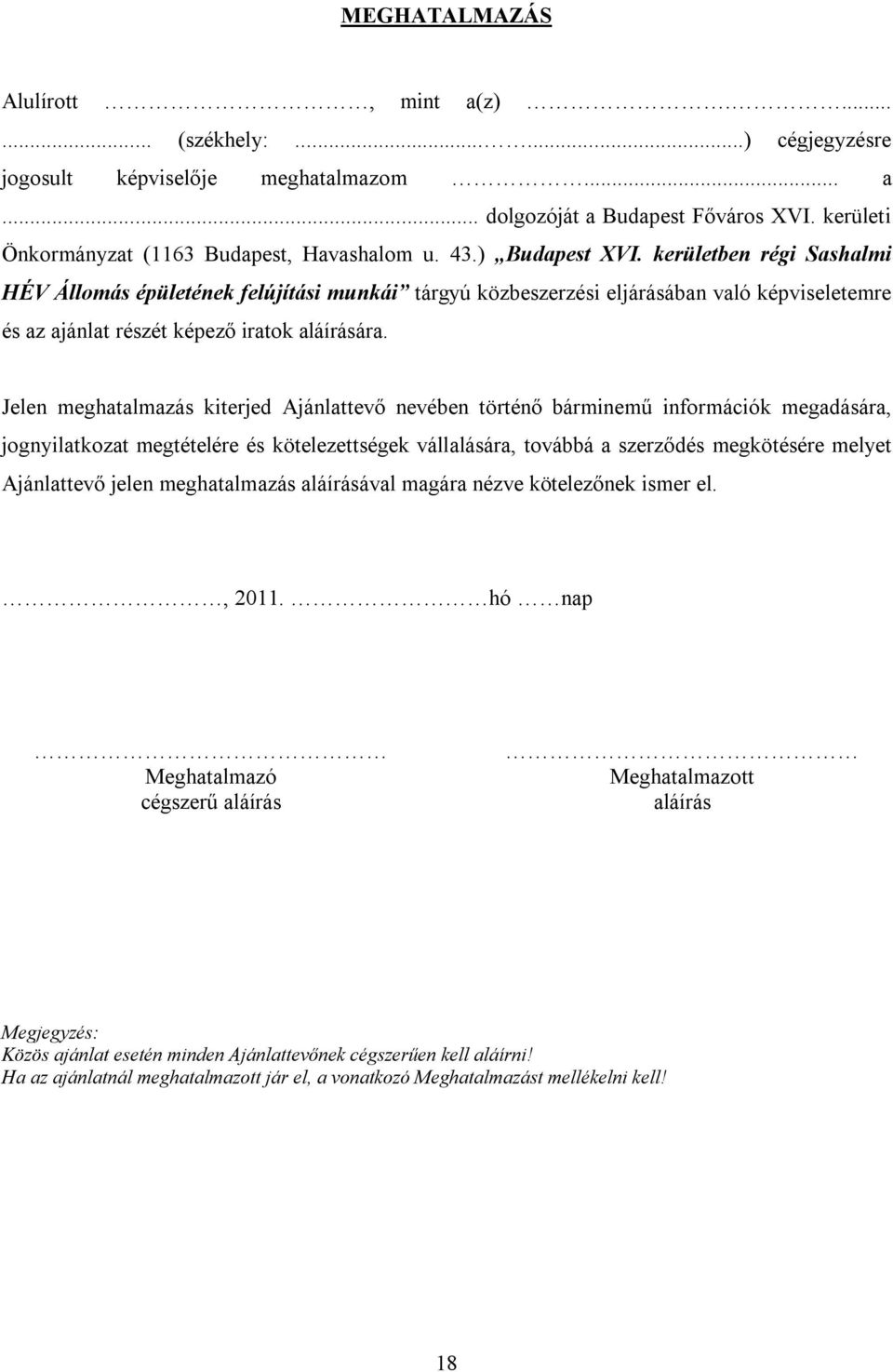 kerületben régi Sashalmi HÉV Állomás épületének felújítási munkái tárgyú közbeszerzési eljárásában való képviseletemre és az ajánlat részét képező iratok aláírására.