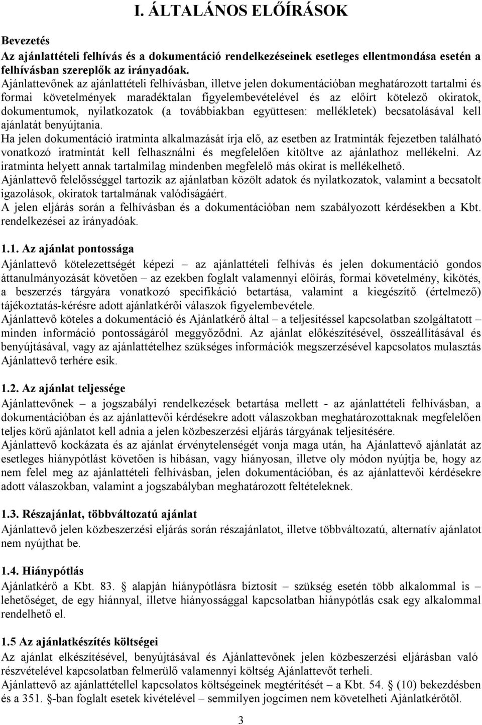 dokumentumok, nyilatkozatok (a továbbiakban együttesen: mellékletek) becsatolásával kell ajánlatát benyújtania.