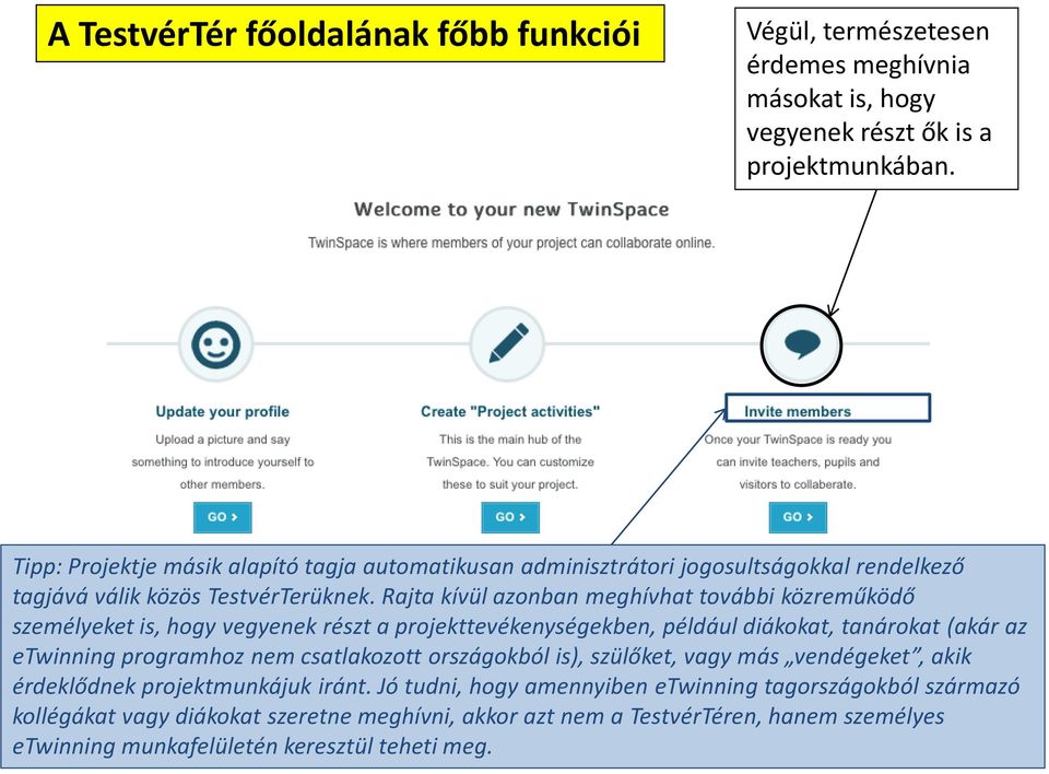 Rajta kívül azonban meghívhat további közreműködő személyeket is, hogy vegyenek részt a projekttevékenységekben, például diákokat, tanárokat (akár az etwinning programhoz nem