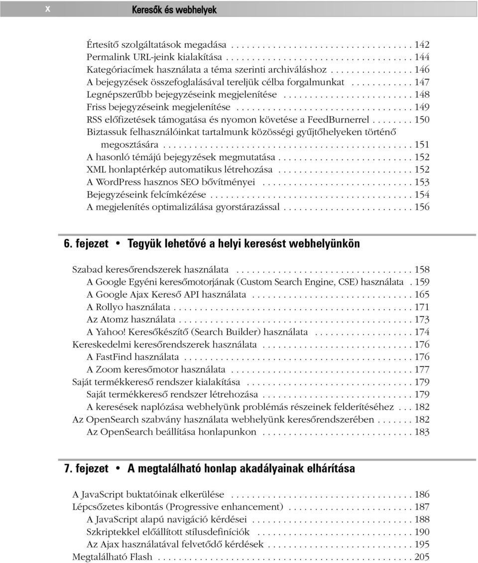 ................................. 149 RSS elõfizetések támogatása és nyomon követése a FeedBurnerrel........ 150 Biztassuk felhasználóinkat tartalmunk közösségi gyûjtõhelyeken történõ megosztására.