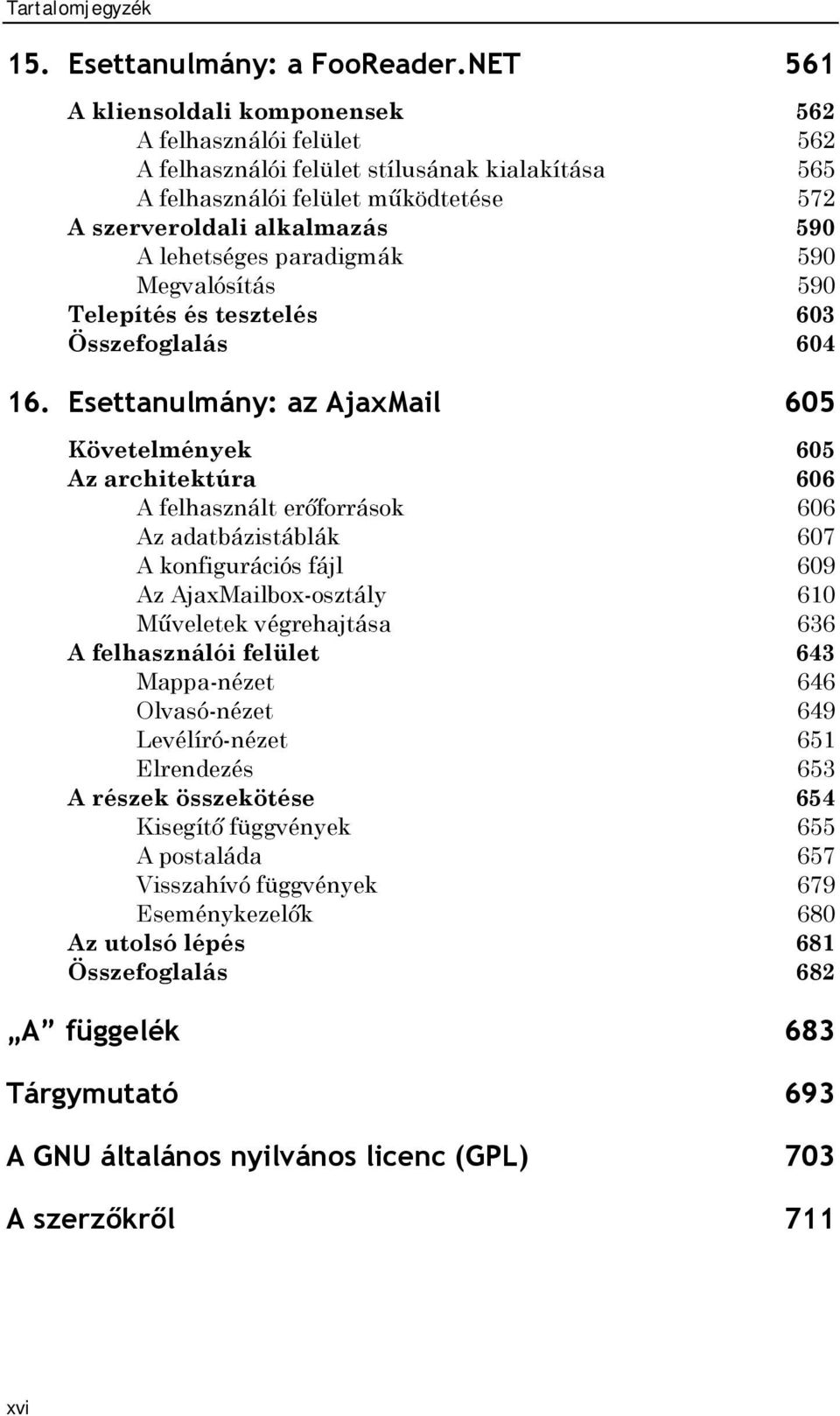 paradigmák 590 Megvalósítás 590 Telepítés és tesztelés 603 Összefoglalás 604 16.