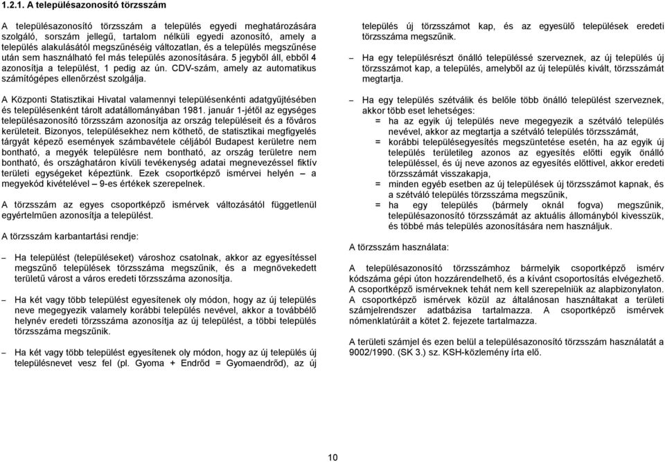 CDV-szám, amely az automatikus számítógépes ellenőrzést szolgálja. A Központi Hivatal valamennyi településenkénti adatgyűjtésében és településenként tárolt adatállományában 1981.
