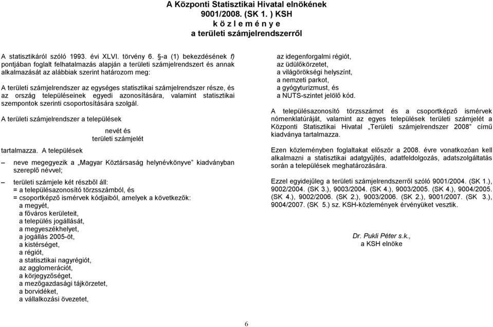 számjelrendszer része, és az ország településeinek egyedi azonosítására, valamint statisztikai szempontok szerinti csoportosítására szolgál.
