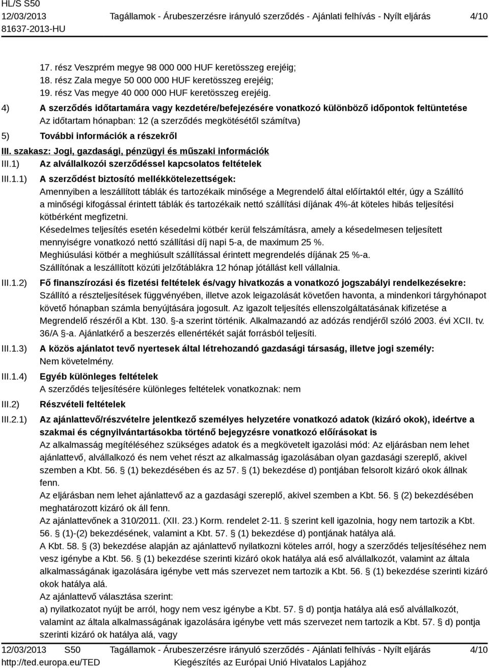 szakasz: Jogi, gazdasági, pénzügyi és műszaki információk III.1) Az alvállalkozói szerződéssel kapcsolatos feltételek III.1.1) III.1.2)